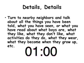Details, Details
• Turn to nearby neighbors and talk
about all the things you have been
told, what you have seen, or what ...