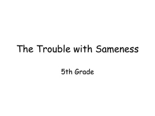 The Trouble with Sameness 5th Grade 