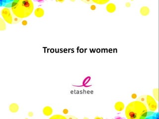 Trousers for women
 