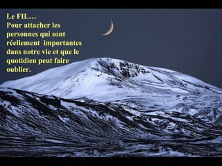 Le FIL…  Pour attacher les personnes qui sont réellement  importantes dans notre vie et que le quotidien peut faire oublier.  
