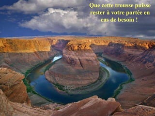 Que cette trousse puisse rester à votre portée en cas de besoin !  