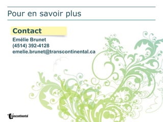 Pour en savoir plus Emélie Brunet (4514) 392-4128 [email_address] Contact  