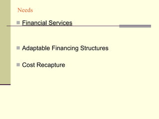 Needs Financial Services Adaptable Financing Structures Cost Recapture 