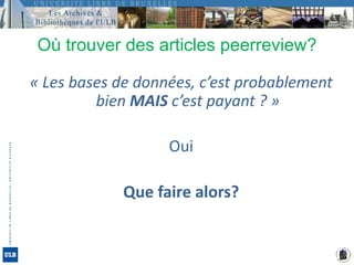 Où trouver des articles peerreview?« Les bases de données, c’est probablement bien MAIS c’est payant ? »OuiQue faire alors?