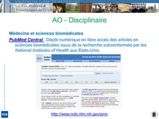 AO - DisciplinaireMédecine et sciences biomédicalesPubMed Central : Dépôt numérique en libre accès des articles en sciences biomédicales issus de la recherche subventionnée par les National Institutes of Health aux Etats-Unis. http://www.ncbi.nlm.nih.gov/pmc