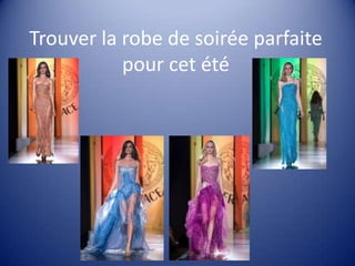 Trouver la robe de soirée parfaite
           pour cet été
 