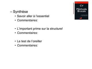 Synthèse Savoir aller à l’essentiel Commentaires: L’important prime sur la structure!  Commentaires: Le test de l’oreiller Commentaires: 