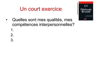 Un court exercice Quelles sont mes qualités, mes compétences interpersonnelles? 