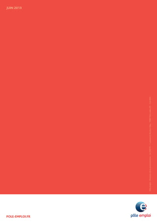 24
POLE-EMPLOI.FR
POLE-EMPLOI.FR
JUIN 2013
Pôleemploi-Directiondelacommunication-LeCINÉTIC-1,avenueduDocteurGley-75987Pariscedex20-Com804
 