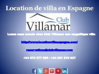 Location de villa en Espagne
Louez sans soucis chez Club Villamar une magnifique villa
http://www.locationvillaespagne.com/
reservations@clubvillamar.com
+34 972 377 960 / +34 931 815 637
 