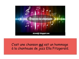 C’est une chanson qui est un hommage
à la chanteuse de jazz Ella Fitzgerald.