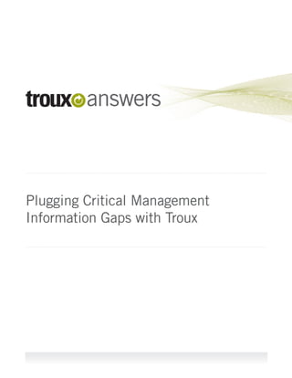 answers



Plugging Critical Management
Information Gaps with Troux
 