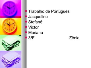 Trabalho de Português Jacqueline Stefané Victor Mariana 3ºF  Zênia  