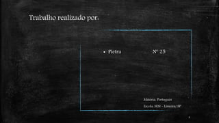 Trabalho realizado por: 
 Pietra Nº 25 
Matéria: Português 
Escola: SESI – Limeira/ SP 
8 
