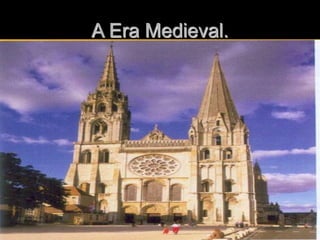 A Era Medieval.
 