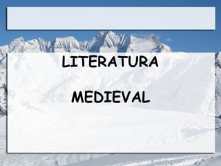 LITERATURA

MEDIEVAL
 