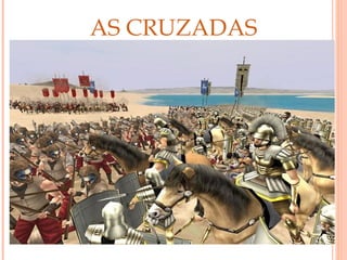 AS CRUZADAS




              36
 