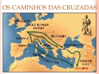 OS CAMINHOS DAS CRUZADAS




                      37
 