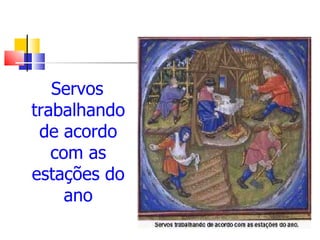 Servos trabalhando de acordo com as estações do ano 