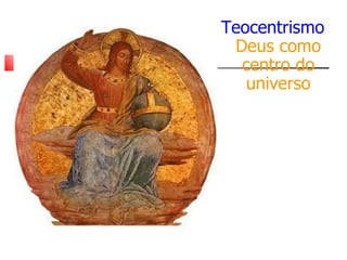 Teocentrismo Deus como centro do universo 