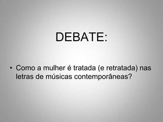 DEBATE: Como a mulher é tratada (e retratada) nas letras de músicas contemporâneas?
