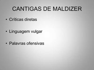 CANTIGAS DE MALDIZERCríticas diretasLinguagem vulgarPalavras ofensivas