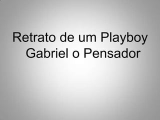 Retrato de um Playboy             Gabriel o Pensador