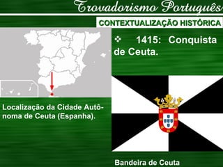 CONTEXTUALIZAÇÃO HISTÓRICA 1415: Conquista de Ceuta. Localização da Cidade Autô-noma de Ceuta (Espanha). Bandeira de Ceuta 
