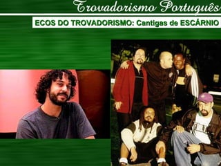ECOS DO TROVADORISMO: Cantigas de ESCÁRNIO 