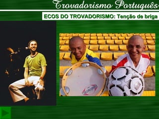 ECOS DO TROVADORISMO: Tenção de briga 