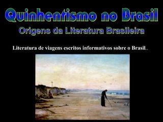 Literatura de viagens escritos informativos sobre o Brasil.. 
 