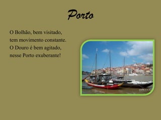 PortoO Bolhão, bem visitado,tem movimento constante.O Douro é bem agitado,nesse Porto exuberante!