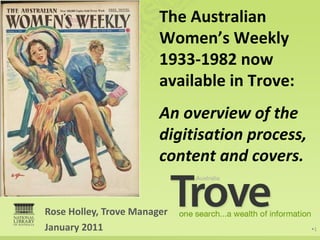 [object Object],[object Object],[object Object],The Australian Women’s Weekly 1933-1982 now available in Trove: An overview of the digitisation process, content and covers. 
