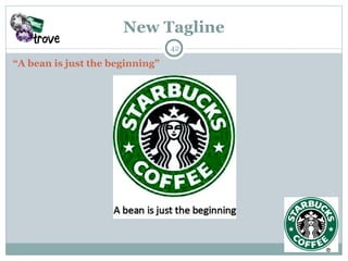 New Tagline “ A bean is just the beginning” 