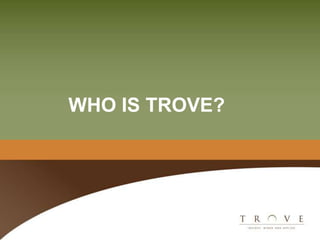 WHO IS TROVE? 