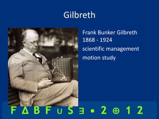 Gilbreth
    Frank Bunker Gilbreth
    1868 - 1924
    scientific management
    motion study
 
