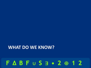 WHAT DO WE KNOW?
 