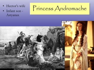 Princess Andromache Hector’s wife Infant son - Astyanax 