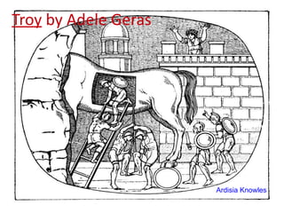 Troy  by Adele Geras Ardisia Knowles 