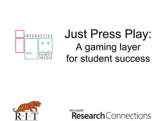 Just Press Play:A gaming layer for student success 