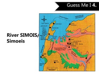 Guess Me I 4.
River SIMOIS/
Simoeis
 