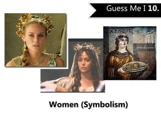 Guess Me I 10.
Women (Symbolism)
 