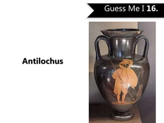 Guess Me I 16.
Antilochus
 