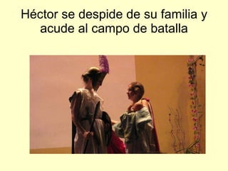 Héctor se despide de su familia y acude al campo de batalla 
