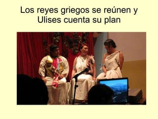 Los reyes griegos se reúnen y Ulises cuenta su plan 