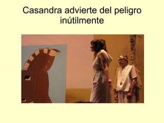 Casandra advierte del peligro inútilmente 