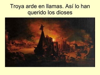 Troya arde en llamas. Así lo han querido los dioses 