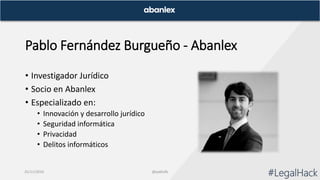 Pablo Fernández Burgueño - Abanlex
• Investigador Jurídico
• Socio en Abanlex
• Especializado en:
• Innovación y desarroll...