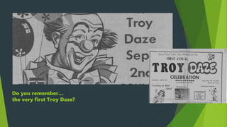 Do you remember…
the very first Troy Daze?
 