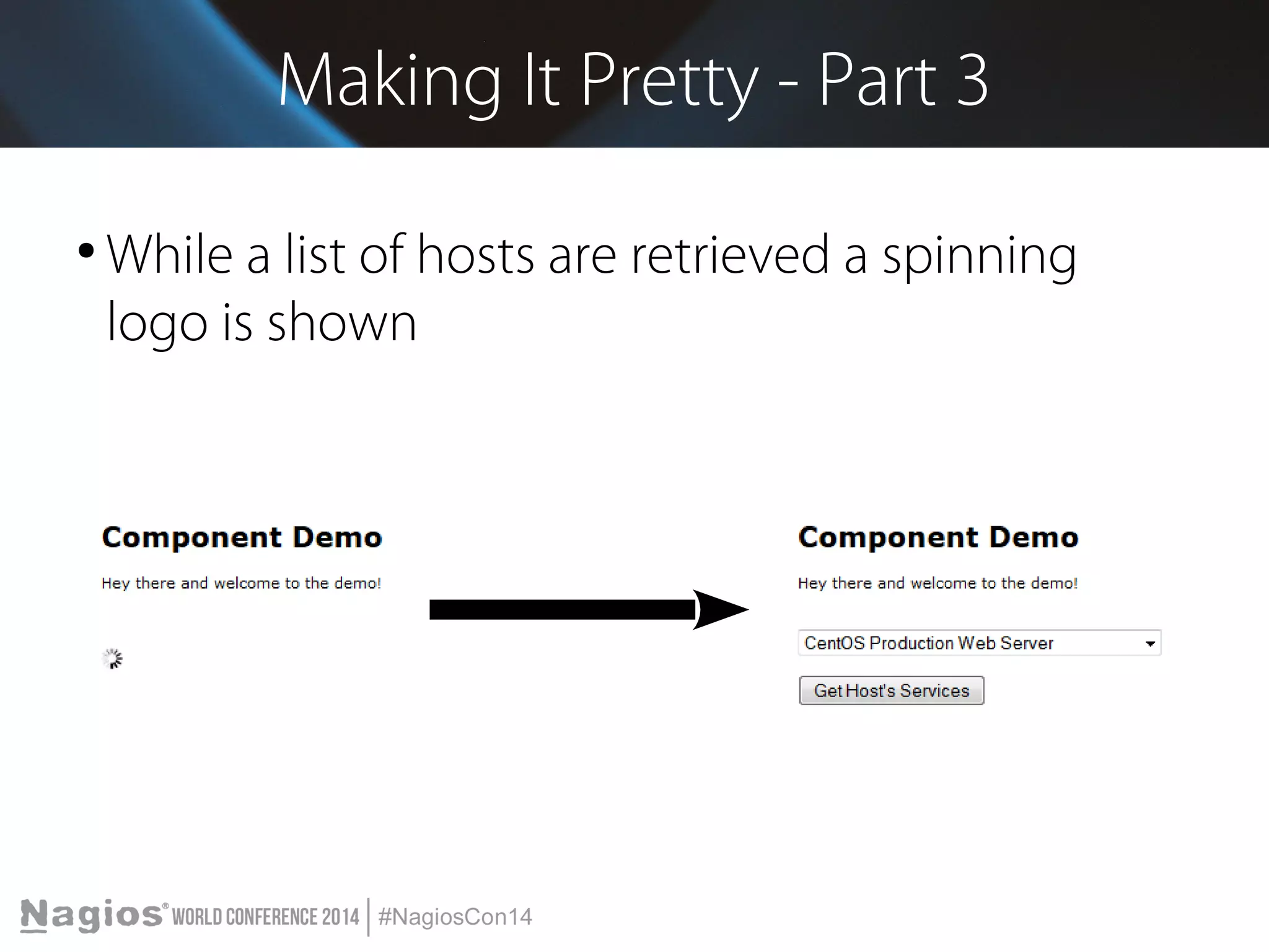 Making It Pretty - Part 3 
●While a list of hosts are retrieved a spinning 
logo is shown 
 